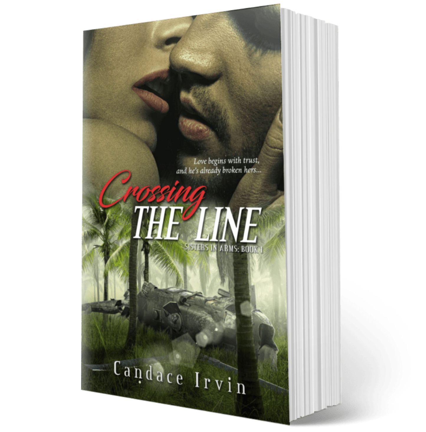 CROSSING THE LINE: A SISTERS IN ARMS MILITARY ROMANTIC SUSPENSE, Book 1 (PAPERBACK)
